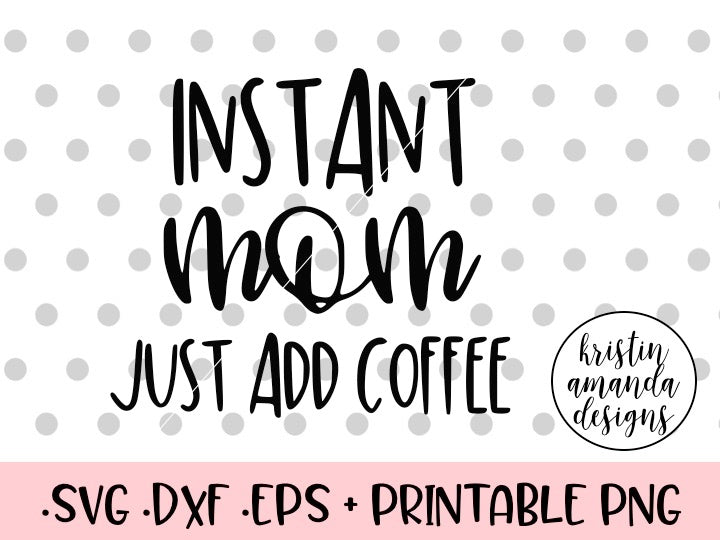 Download Instant Mom Just Add Coffee SVG DXF EPS PNG Cut File ...