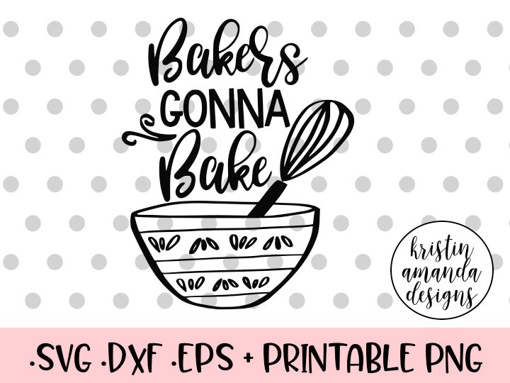 Download Bakers Gonna Bake Kitchen SVG DXF EPS PNG Cut File • Cricut • Silhouet - Kristin Amanda Designs