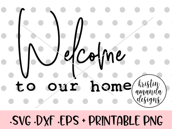 Download Welcome to Our Home SVG DXF EPS PNG Cut File • Cricut ...