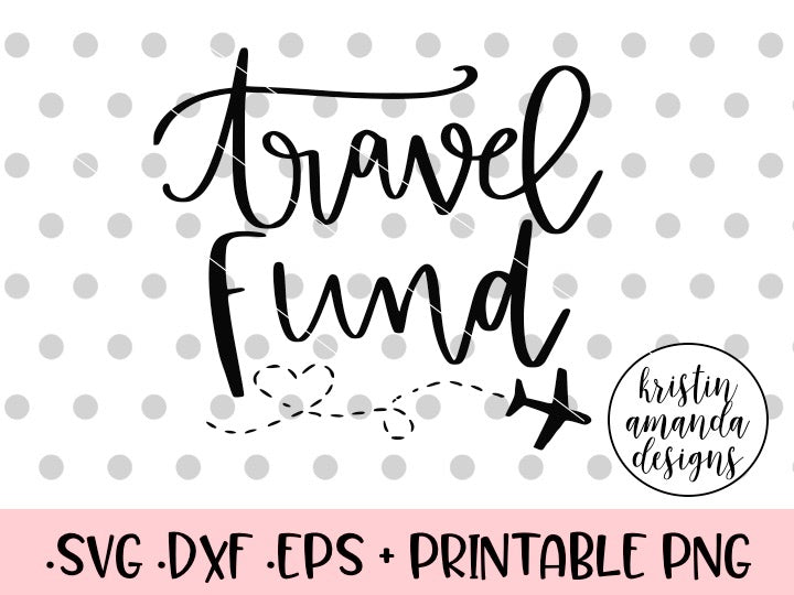 Download Travel Fund SVG DXF EPS PNG Cut File • Cricut • Silhouette - Kristin Amanda Designs