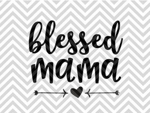 Blessed Mama Svg And Dxf Eps Cut File Cricut Silhouette Kristin Amanda Designs