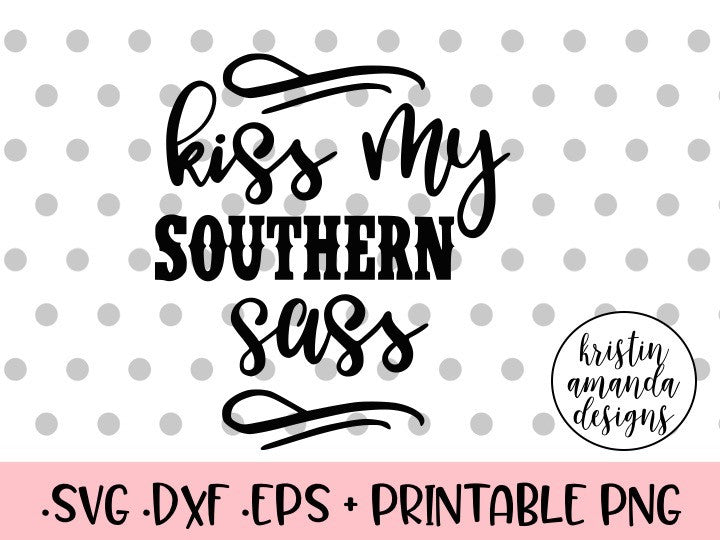 Download Kiss My Southern Sass SVG DXF EPS PNG Cut File • Cricut ...