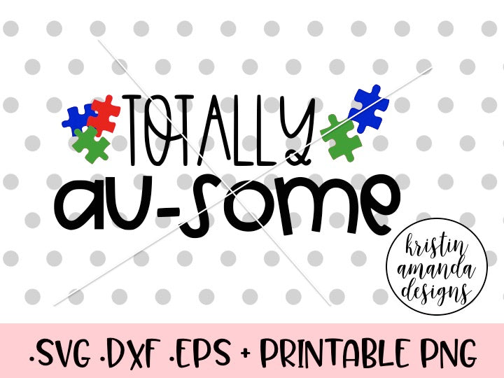 Download Totally Au-Some Autism SVG DXF EPS PNG Cut File • Cricut ...