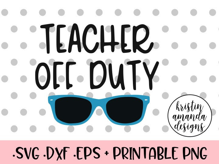 Download Teacher Off Duty School Summer SVG DXF EPS PNG Cut File ...