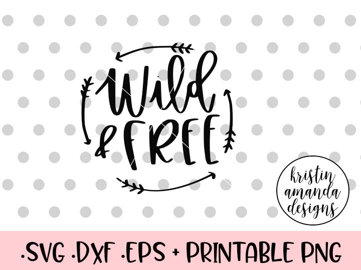 Wild and Free SVG DXF EPS PNG Cut File • Cricut ...