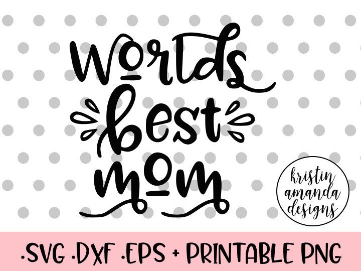 Download World's Best Mom Mother's Day SVG DXF EPS PNG Cut File • Cricut • Silh - Kristin Amanda Designs