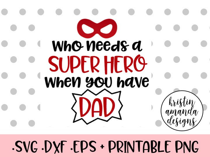 Download Who Needs a Superhero When I Have Dad Father's Day SVG DXF EPS PNG Cut - Kristin Amanda Designs