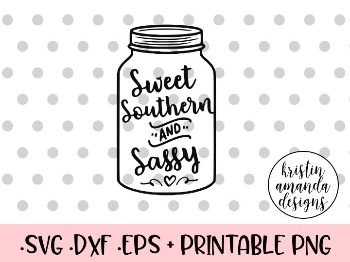 Download Sweet Southern and Sassy Mason Jar SVG DXF EPS PNG Cut ...