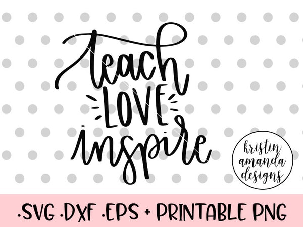 Download Teach Love Inspire Teacher SVG DXF EPS PNG Cut File ...