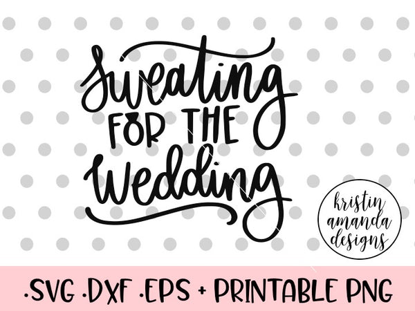 Download Sweating for the Wedding SVG DXF EPS PNG Cut File • Cricut ...