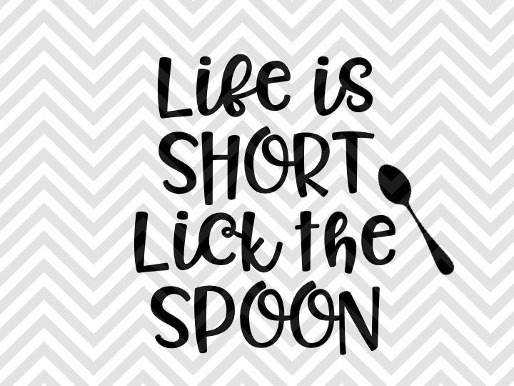 Life is Short Lick the Spoon SVG and DXF EPS Cut File • Cricut • Silho - Kristin Amanda Designs