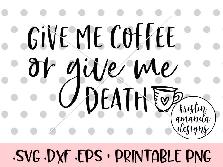 Download Give Me Coffee or Give Me Death SVG DXF EPS PNG Cut File ...