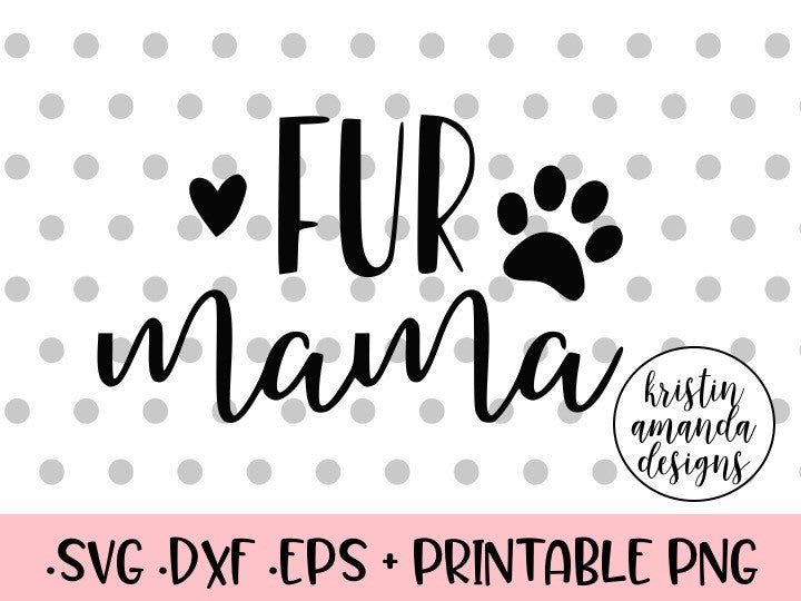 Fur Mama SVG DXF EPS PNG Cut File • Cricut • Silhouette – Kristin