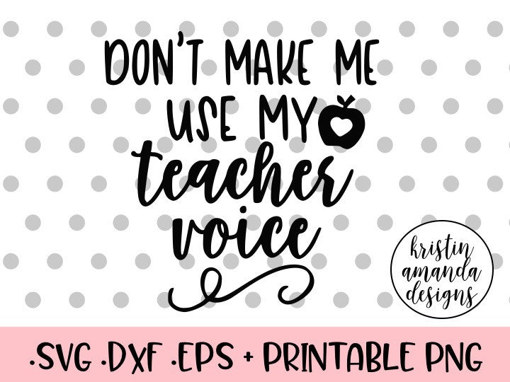 Download Don't Make Me Use My Teacher Voice SVG DXF EPS PNG Cut ...