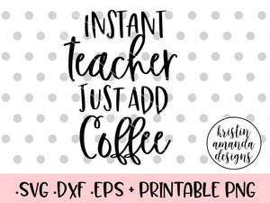 Download Instant Teacher Just Add Coffee Svg Dxf Eps Png Cut File Cricut Si Kristin Amanda Designs