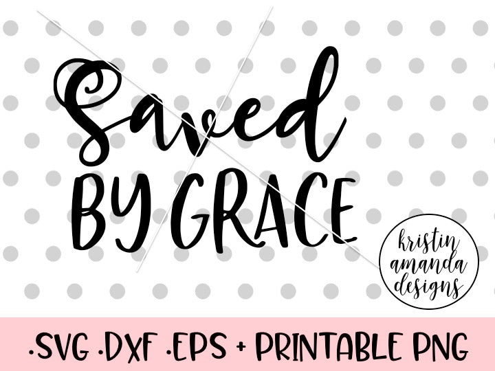 Download Saved By Grace SVG DXF EPS PNG Cut File • Cricut ...