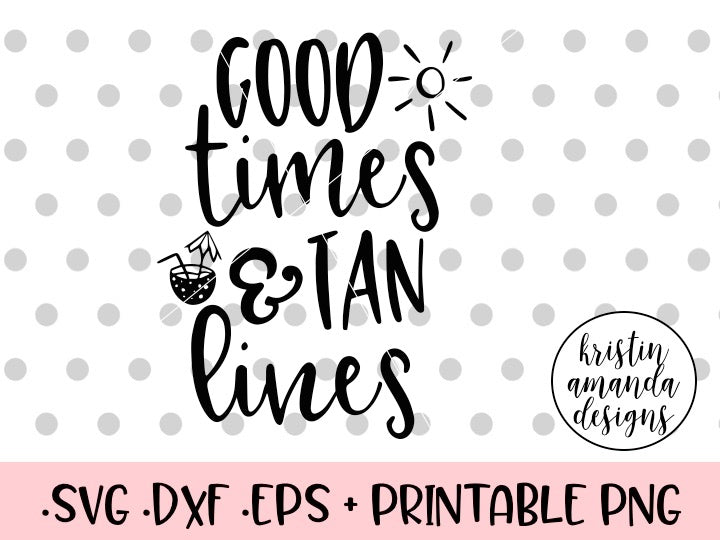 Download Good Times and Tan Lines SVG DXF EPS PNG Cut File • Cricut ...