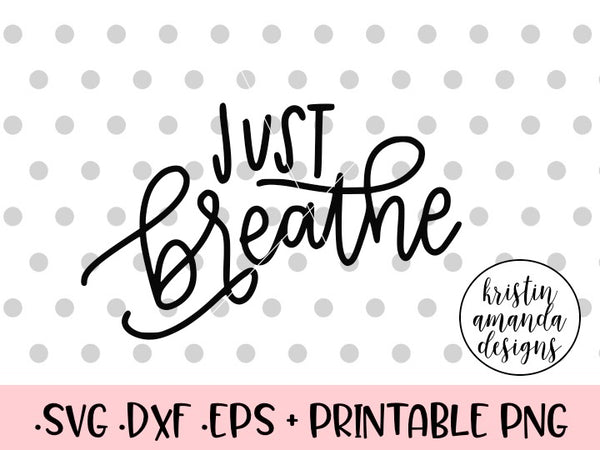 Download Just Breathe SVG DXF EPS PNG Cut File • Cricut • Silhouette - Kristin Amanda Designs