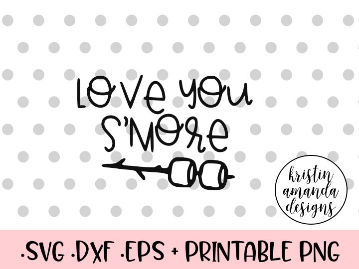 Download Love You S'more SVG DXF EPS PNG Cut File • Cricut ...