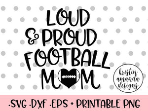 Download Loud And Proud Football Mom Svg Dxf Eps Png Cut File Cricut Silhou Kristin Amanda Designs