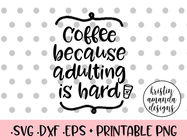 Download Coffee Because Adulting is Hard SVG Cut File • Cricut ...