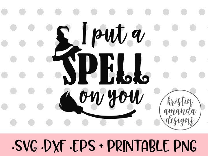 I Put a Spell on You Halloween SVG DXF EPS PNG Cut File ...