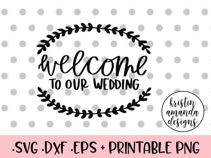 Download Welcome to Our Wedding SVG DXF EPS PNG Cut File • Cricut • Silhouette - Kristin Amanda Designs