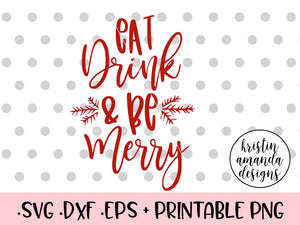 Download Eat Drink And Be Merry Christmas Svg Dxf Eps Png Cut File Cricut S Kristin Amanda Designs