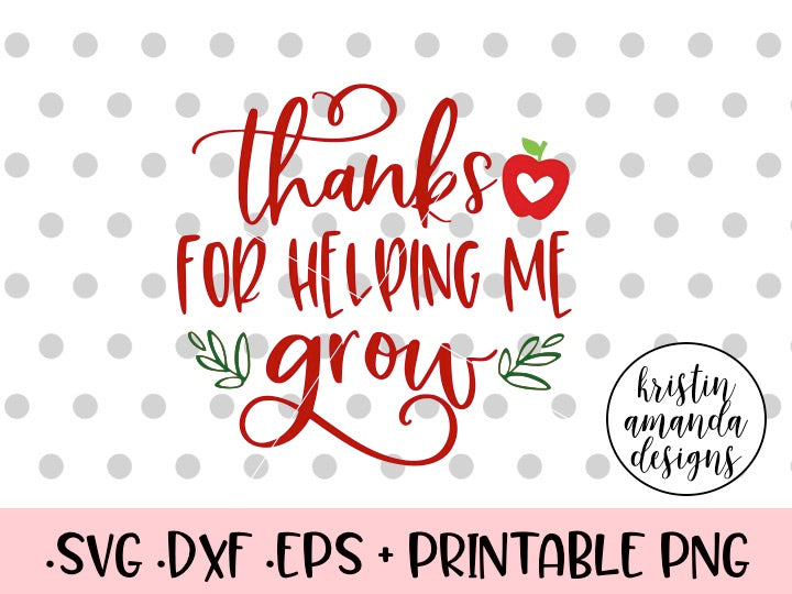 Thanks for Helping Me Grow Teacher SVG DXF EPS PNG Cut File • Cricut • - Kristin Amanda Designs