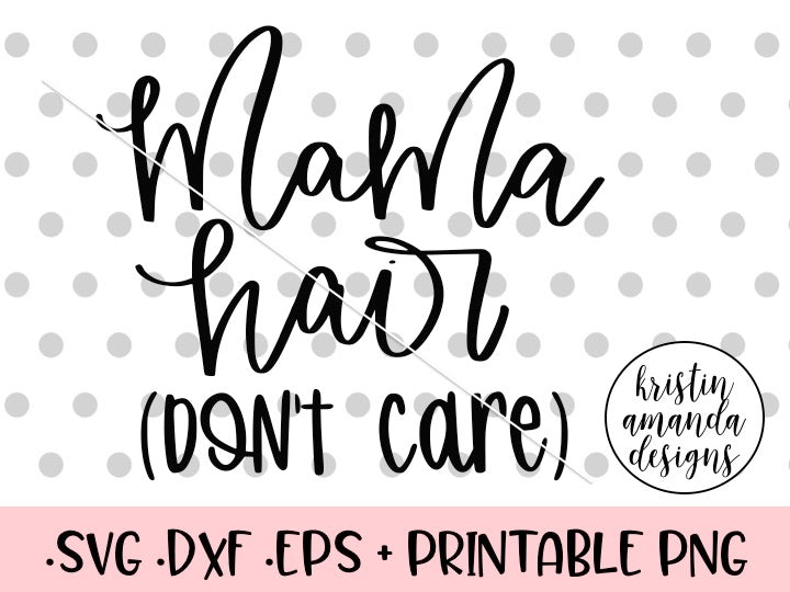 Download Mama Hair Don't Care SVG DXF EPS PNG Cut File • Cricut ...