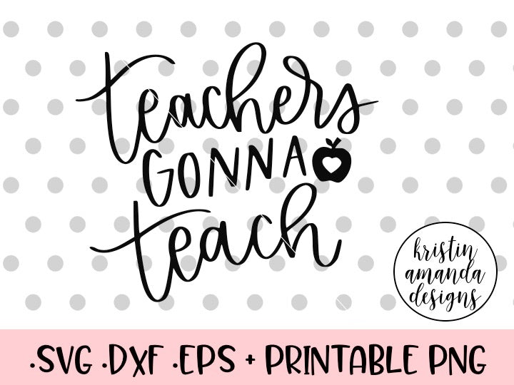 Download Teachers Gonna Teach SVG DXF EPS PNG Cut File • Cricut • Silhouette - Kristin Amanda Designs