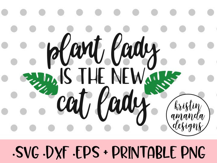 Download Plant Lady is the New Cat Lady SVG DXF EPS PNG Cut File ...