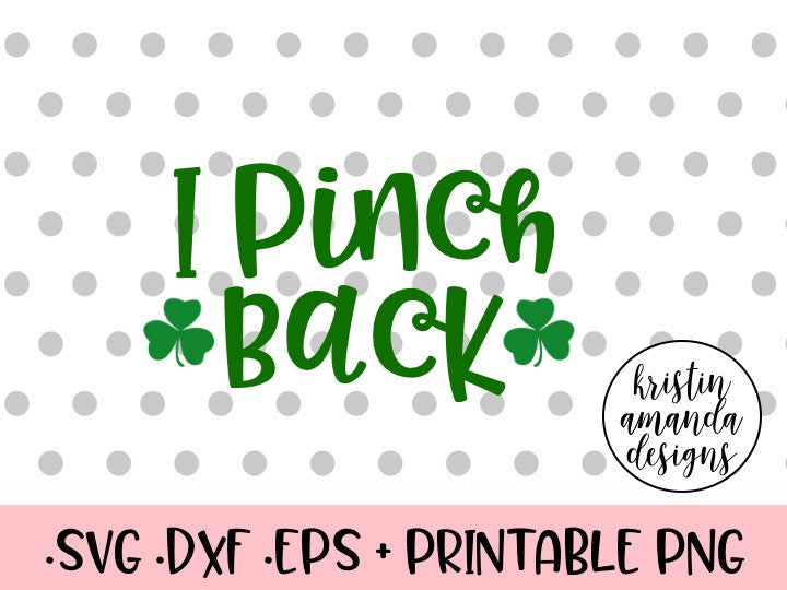 Download I Pinch Back St. Patrick's Day SVG DXF EPS Cut File ...