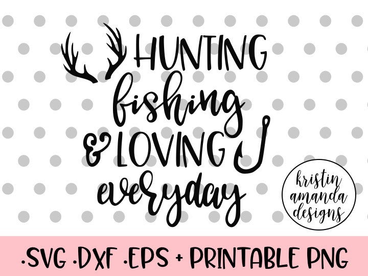 Download Hunting Fishing and Loving Everyday SVG DXF EPS PNG Cut ...