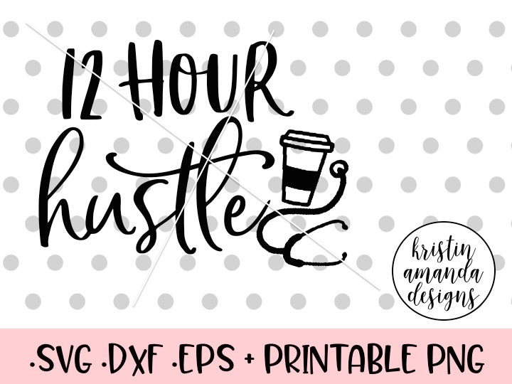 Download 12 Hour Hustle Nurse SVG DXF EPS PNG Cut File • Cricut ...