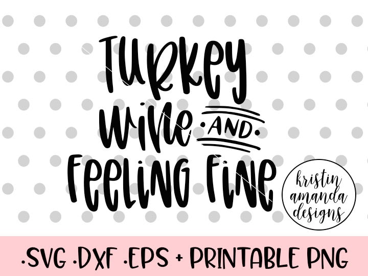Download Turkey, Wine and Feeling Fine Thanksgiving SVG DXF EPS PNG ...