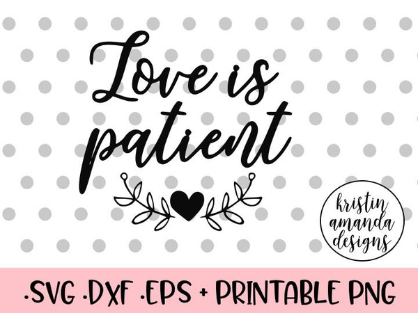 Download Love is Patient SVG DXF EPS PNG Cut File • Cricut • Silhouette