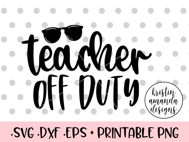 Download Teacher Off Duty Summer SVG DXF EPS PNG Cut File • Cricut • Silhouette - Kristin Amanda Designs