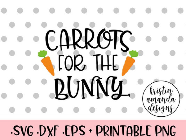 Download Carrots for the Bunny Easter SVG DXF EPS PNG Cut File ...