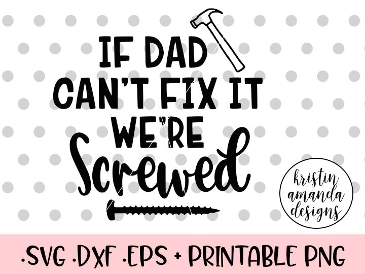 Download If Dad Can't Fix It We're Screwed SVG DXF EPS PNG Cut File ...