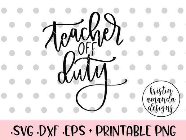 Download Teacher Off Duty Summer SVG DXF EPS PNG Cut File • Cricut ...