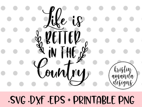 Free Free Svg Life Is Better In The Country 558 SVG PNG EPS DXF File