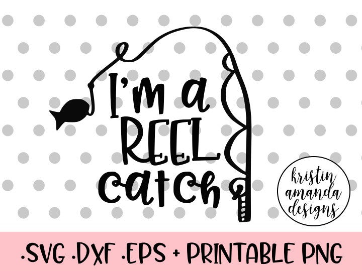 Download I'm a Reel Catch Fishing SVG DXF EPS PNG Cut File • Cricut ...