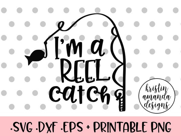 Download I'm a Reel Catch Fishing SVG DXF EPS PNG Cut File • Cricut • Silhouett