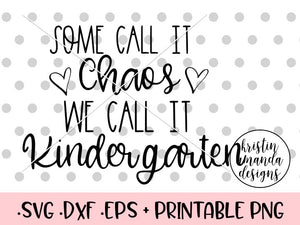 Download Some Call It Chaos We Call It Kindergarten Teacher Svg Dxf Eps Png Cut Kristin Amanda Designs