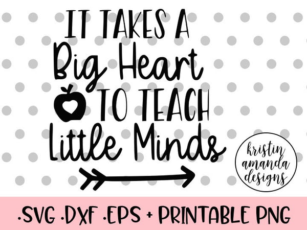 Download It Takes a Big Heart to Teach Little Minds SVG DXF EPS PNG Cut File