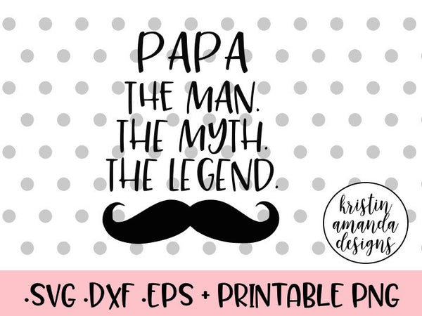 Papa the Man the Myth the Legend SVG DXF EPS PNG Cut File ...
