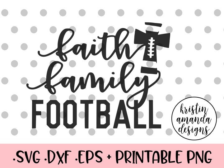 Download Faith Family and Football SVG DXF EPS PNG Cut File • Cricut • Silhouet - Kristin Amanda Designs