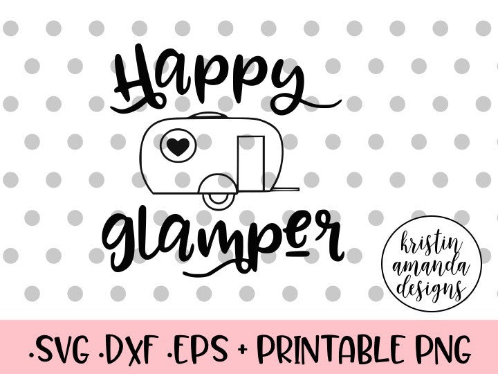 Happy Glamper Camping SVG DXF EPS PNG Cut File • Cricut ...