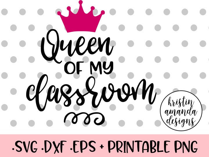 Queen of My Classroom SVG DXF EPS PNG Cut File • Cricut • Silhouette - Kristin Amanda Designs